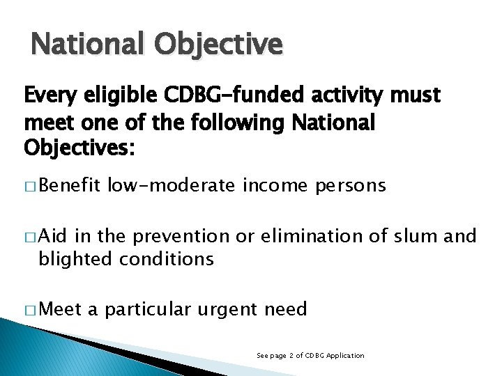 National Objective Every eligible CDBG-funded activity must meet one of the following National Objectives: