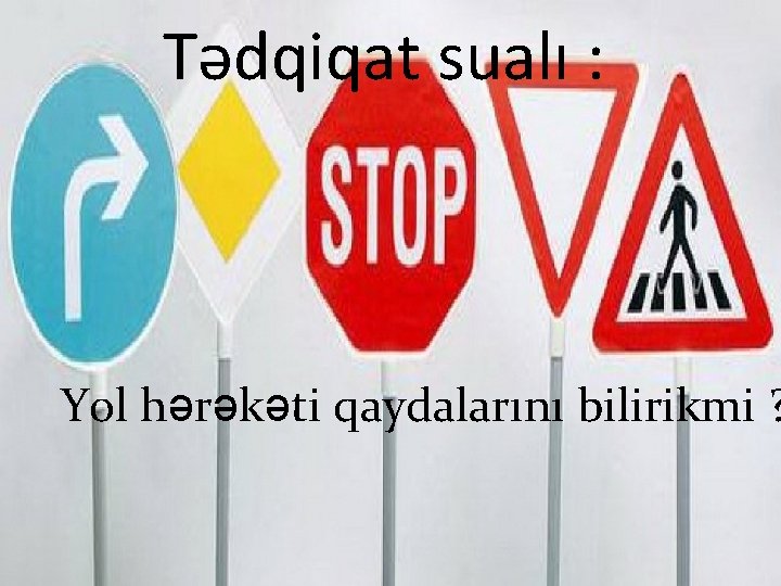 Tədqiqat sualı : Yol hərəkəti qaydalarını bilirikmi ? 