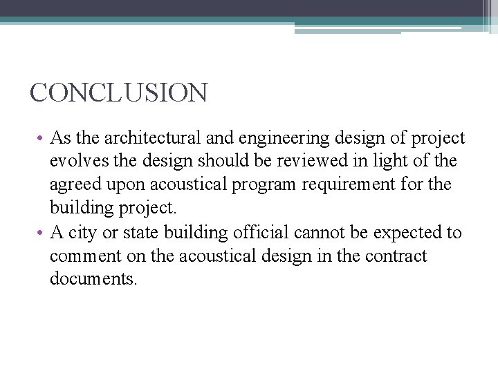 CONCLUSION • As the architectural and engineering design of project evolves the design should
