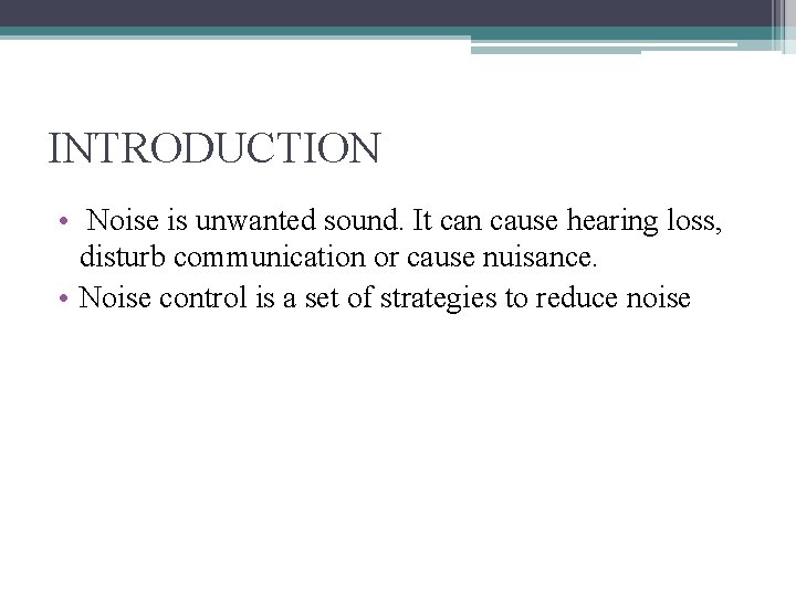 INTRODUCTION • Noise is unwanted sound. It can cause hearing loss, disturb communication or