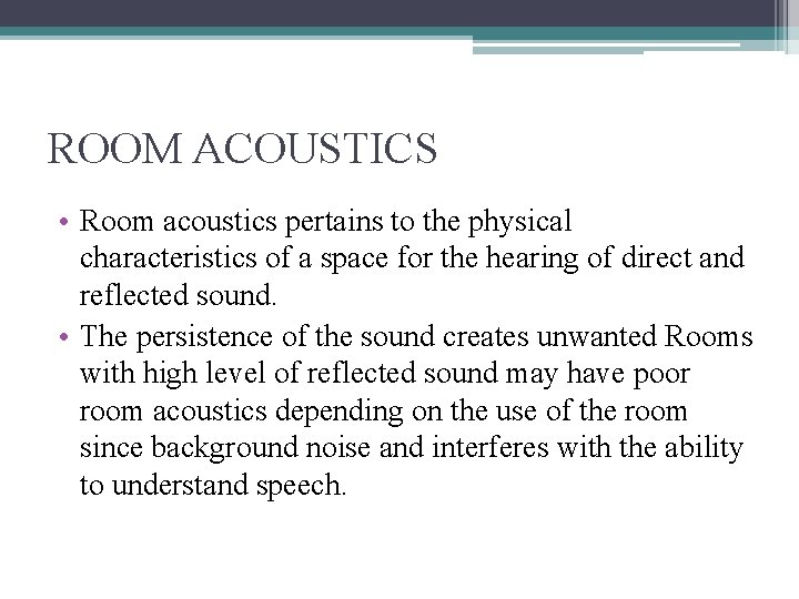 ROOM ACOUSTICS • Room acoustics pertains to the physical characteristics of a space for