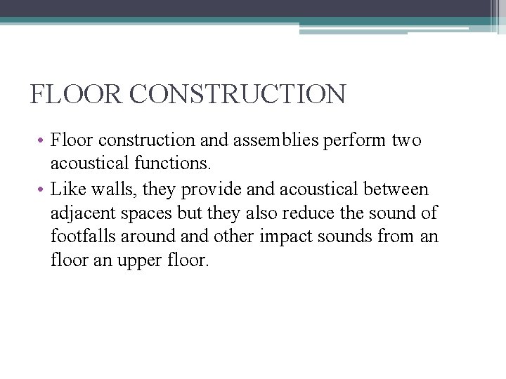 FLOOR CONSTRUCTION • Floor construction and assemblies perform two acoustical functions. • Like walls,