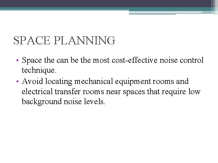 SPACE PLANNING • Space the can be the most cost-effective noise control technique. •