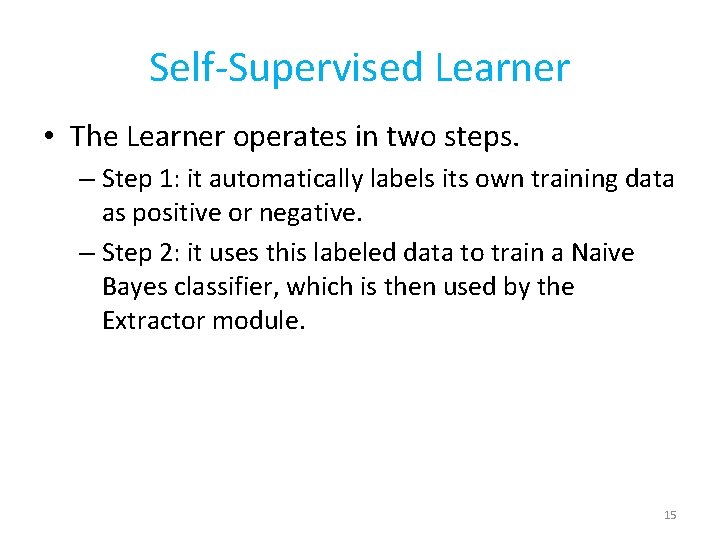 Self-Supervised Learner • The Learner operates in two steps. – Step 1: it automatically