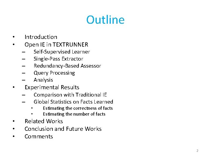 Outline • • Introduction Open IE in TEXTRUNNER Self-Supervised Learner Single-Pass Extractor Redundancy-Based Assessor