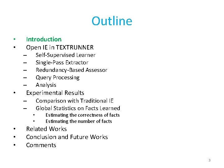 Outline • • Introduction Open IE in TEXTRUNNER Self-Supervised Learner Single-Pass Extractor Redundancy-Based Assessor