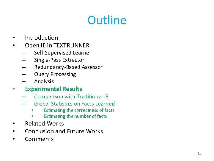 Outline • • Introduction Open IE in TEXTRUNNER Self-Supervised Learner Single-Pass Extractor Redundancy-Based Assessor