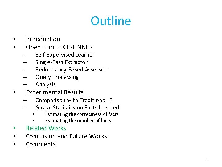 Outline • • Introduction Open IE in TEXTRUNNER Self-Supervised Learner Single-Pass Extractor Redundancy-Based Assessor
