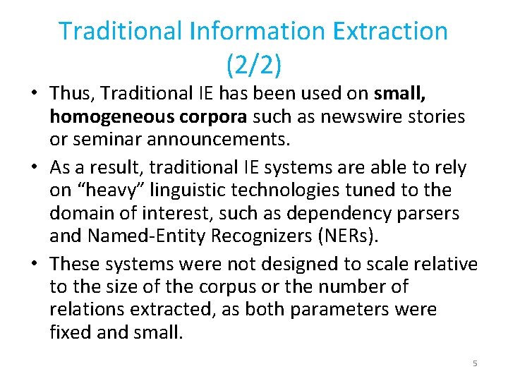 Traditional Information Extraction (2/2) • Thus, Traditional IE has been used on small, homogeneous