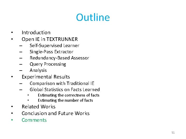 Outline • • Introduction Open IE in TEXTRUNNER Self-Supervised Learner Single-Pass Extractor Redundancy-Based Assessor