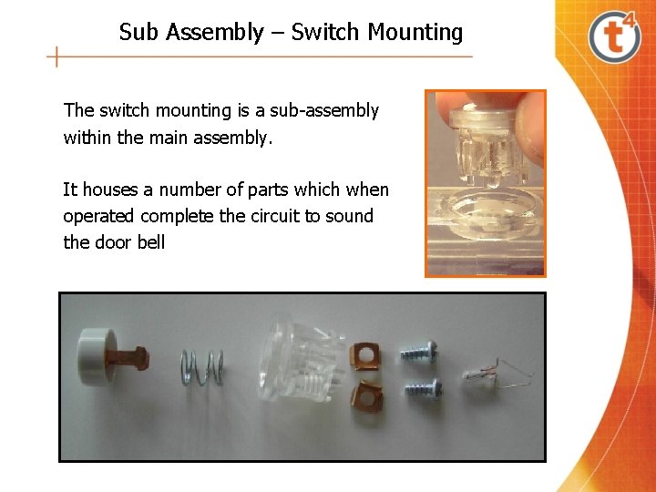 Sub Assembly – Switch Mounting The switch mounting is a sub-assembly within the main