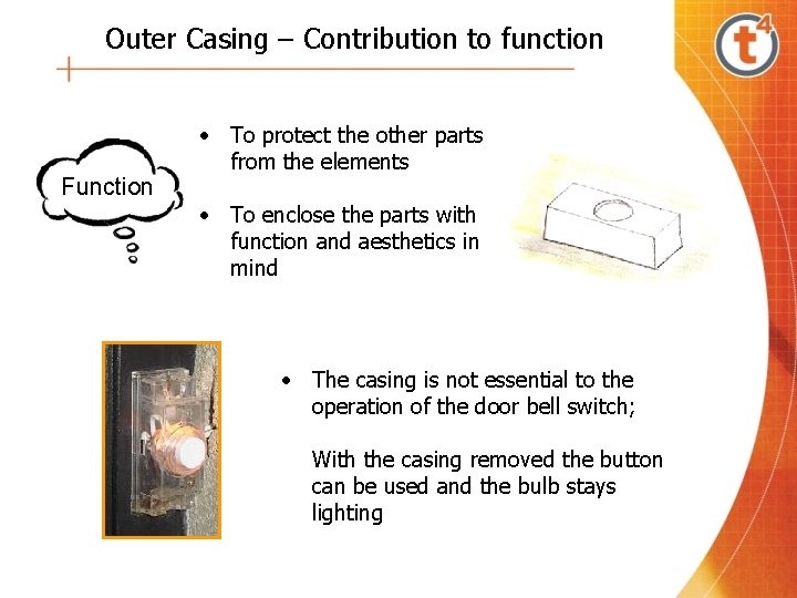 Outer Casing – Contribution to function Function • To protect the other parts from