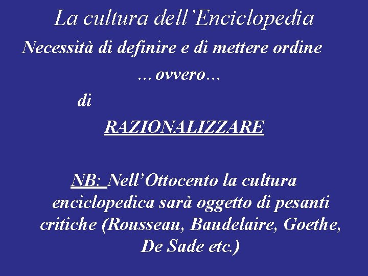 La cultura dell’Enciclopedia Necessità di definire e di mettere ordine …ovvero… di RAZIONALIZZARE NB: