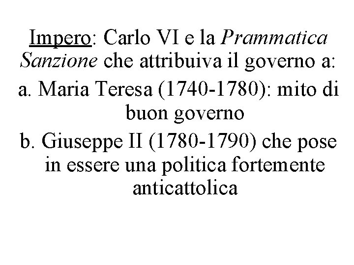 Impero: Carlo VI e la Prammatica Sanzione che attribuiva il governo a: a. Maria