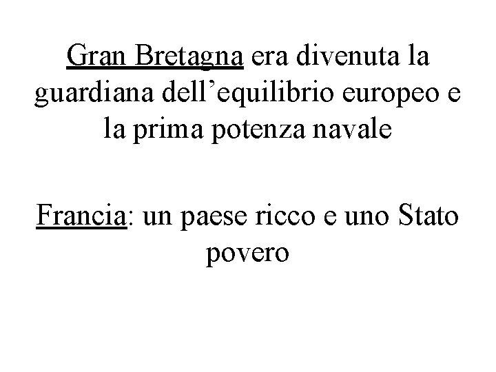 Gran Bretagna era divenuta la guardiana dell’equilibrio europeo e la prima potenza navale Francia: