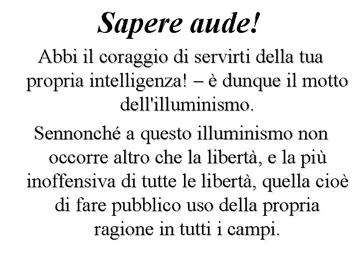 Sapere aude! Abbi il coraggio di servirti della tua propria intelligenza! – è dunque