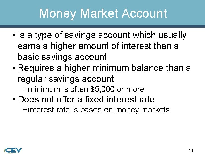 Money Market Account • Is a type of savings account which usually earns a