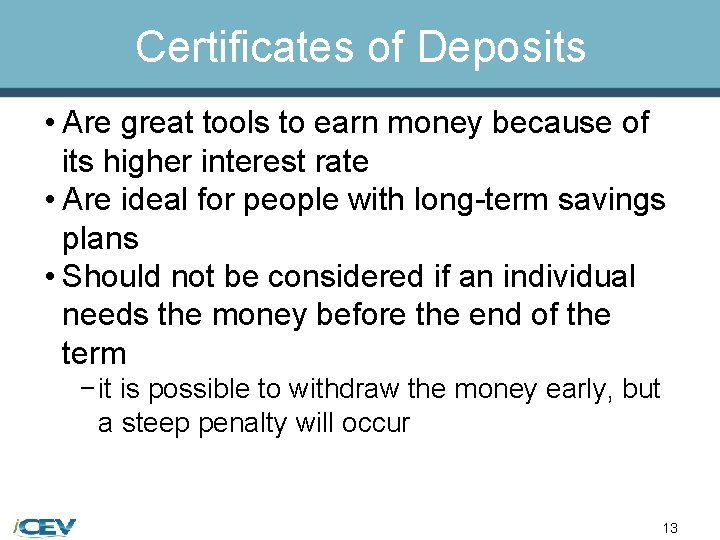 Certificates of Deposits • Are great tools to earn money because of its higher