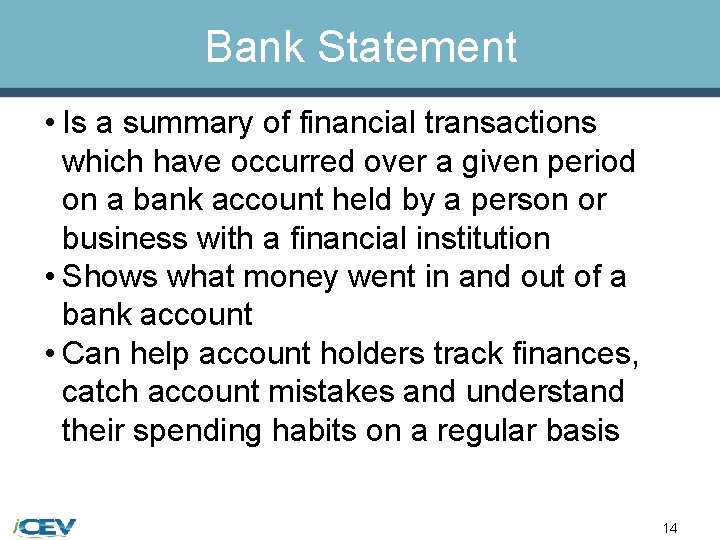 Bank Statement • Is a summary of financial transactions which have occurred over a