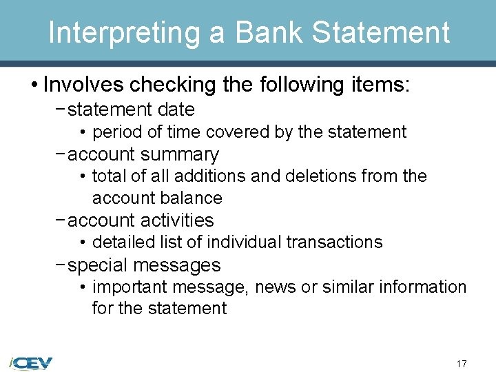 Interpreting a Bank Statement • Involves checking the following items: − statement date •