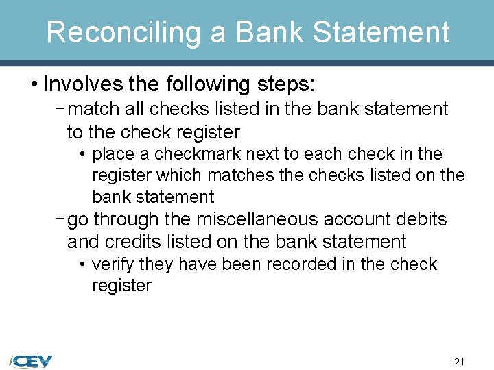 Reconciling a Bank Statement • Involves the following steps: − match all checks listed
