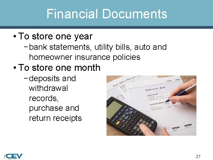 Financial Documents • To store one year − bank statements, utility bills, auto and