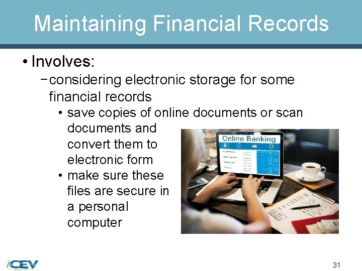 Maintaining Financial Records • Involves: − considering electronic storage for some financial records •