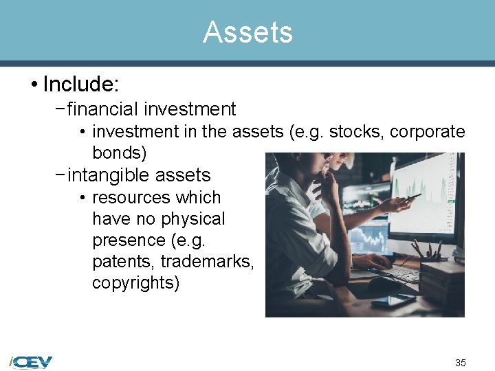 Assets • Include: − financial investment • investment in the assets (e. g. stocks,