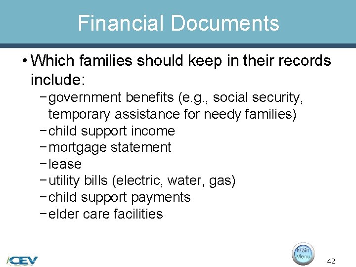Financial Documents • Which families should keep in their records include: − government benefits