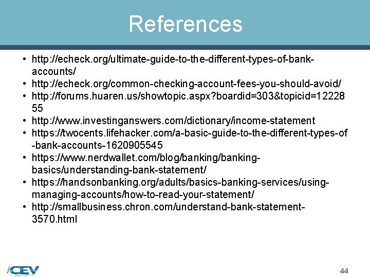 References • http: //echeck. org/ultimate-guide-to-the-different-types-of-bankaccounts/ • http: //echeck. org/common-checking-account-fees-you-should-avoid/ • http: //forums. huaren. us/showtopic.