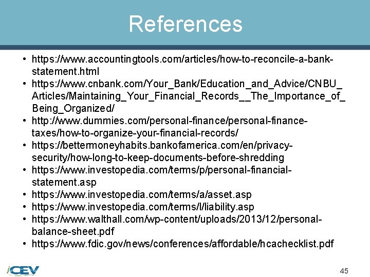 References • https: //www. accountingtools. com/articles/how-to-reconcile-a-bankstatement. html • https: //www. cnbank. com/Your_Bank/Education_and_Advice/CNBU_ Articles/Maintaining_Your_Financial_Records__The_Importance_of_ Being_Organized/