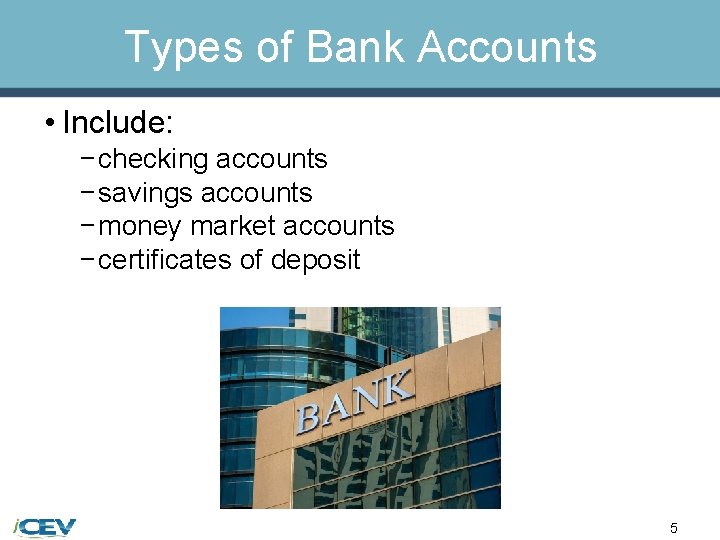 Types of Bank Accounts • Include: − checking accounts − savings accounts − money