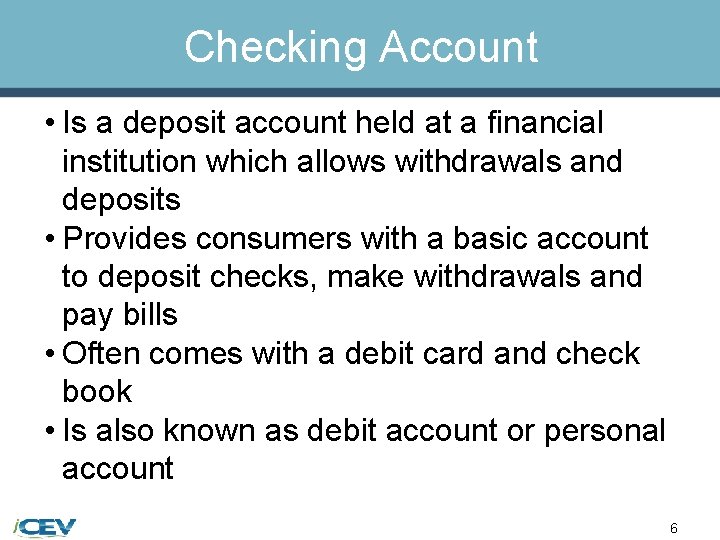 Checking Account • Is a deposit account held at a financial institution which allows