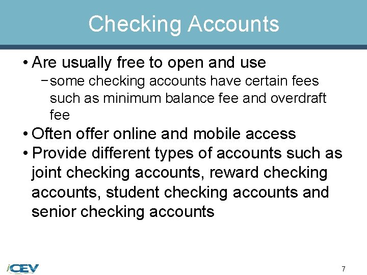 Checking Accounts • Are usually free to open and use − some checking accounts