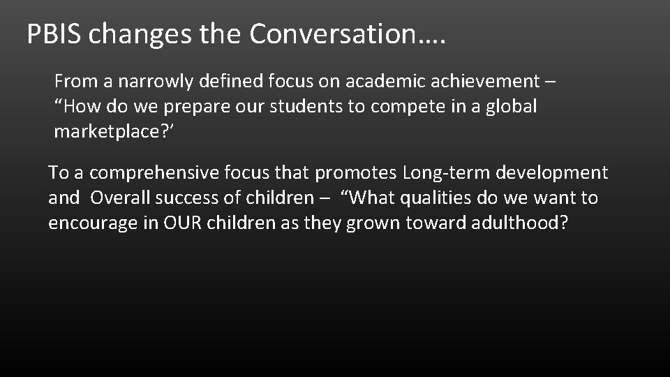 PBIS changes the Conversation…. From a narrowly defined focus on academic achievement – “How