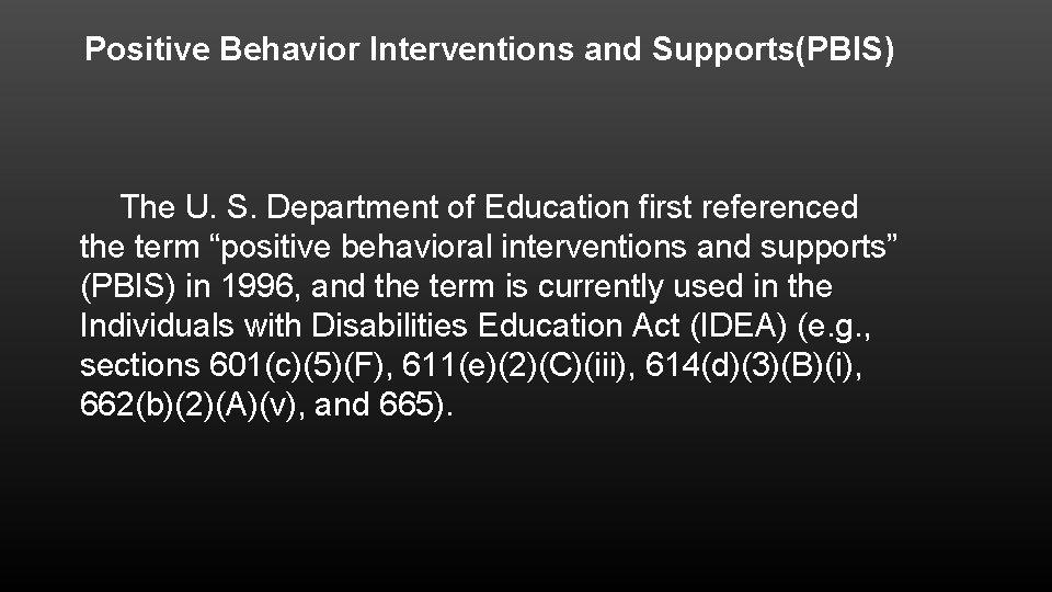 Positive Behavior Interventions and Supports(PBIS) The U. S. Department of Education first referenced the