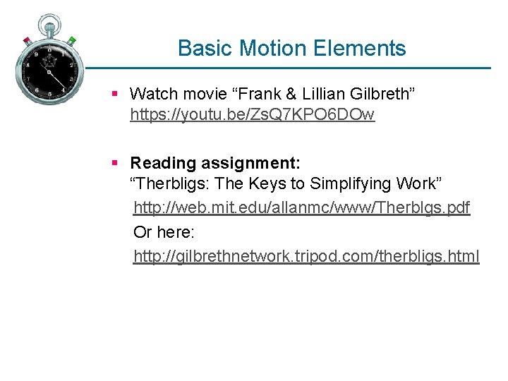 Basic Motion Elements § Watch movie “Frank & Lillian Gilbreth” https: //youtu. be/Zs. Q