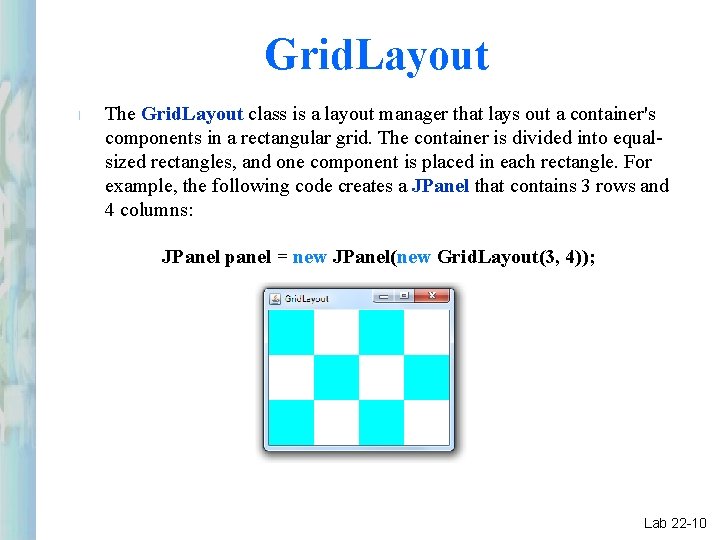 Grid. Layout l The Grid. Layout class is a layout manager that lays out Grid. Layout l The Grid. Layout class is a layout manager that lays out
