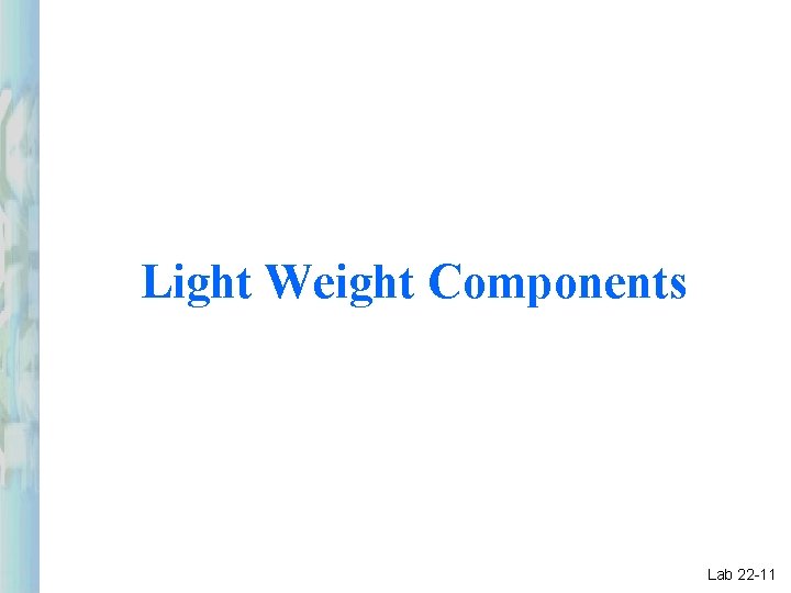 Light Weight Components Lab 22 -11 Light Weight Components Lab 22 -11
