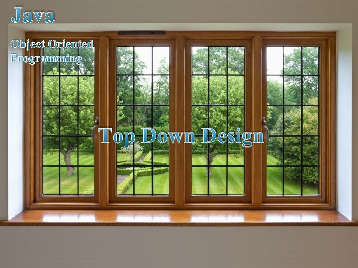 Java Object Oriented Programming Top Down Design Java Object Oriented Programming Top Down Design