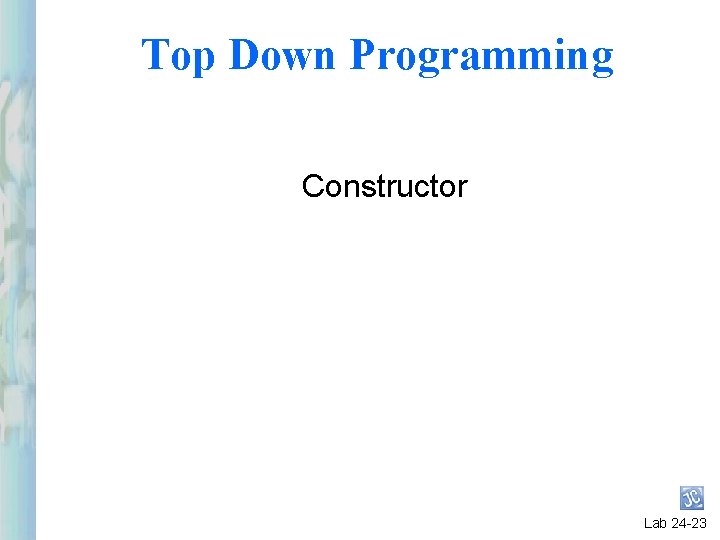 Top Down Programming Constructor Lab 24 -23 Top Down Programming Constructor Lab 24 -23