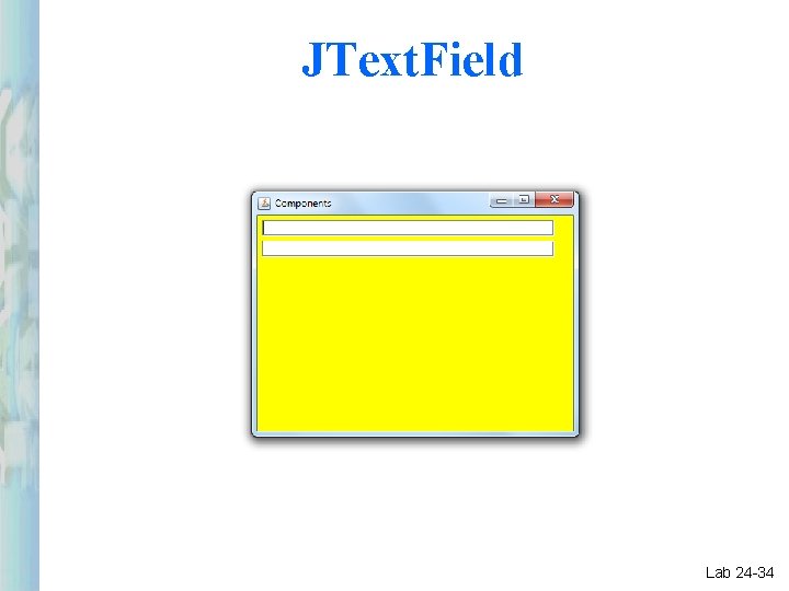 JText. Field Lab 24 -34 JText. Field Lab 24 -34