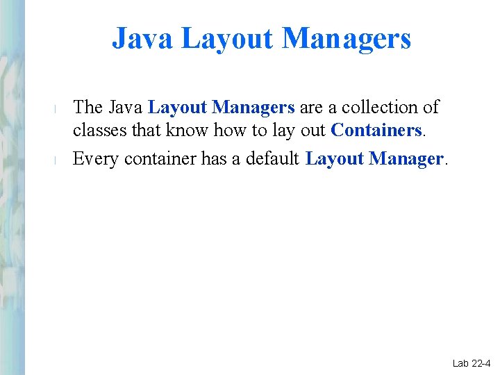 Java Layout Managers l l The Java Layout Managers are a collection of classes Java Layout Managers l l The Java Layout Managers are a collection of classes