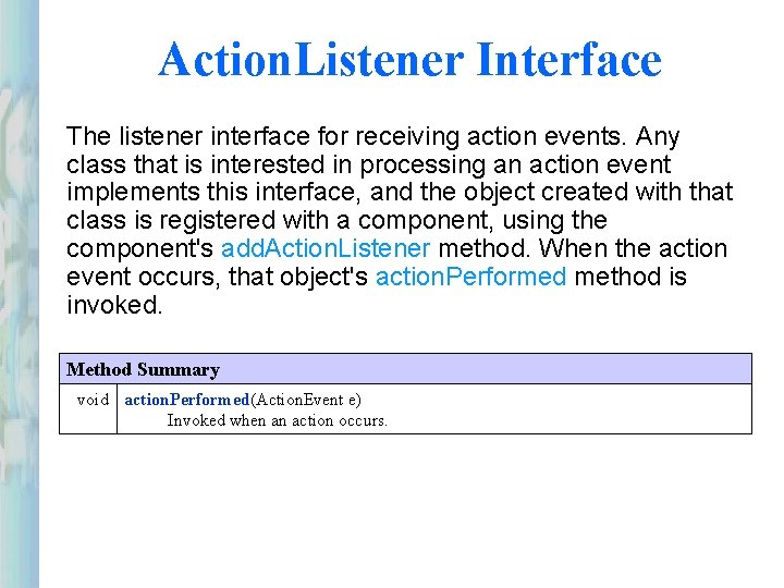 Action. Listener Interface The listener interface for receiving action events. Any class that is Action. Listener Interface The listener interface for receiving action events. Any class that is