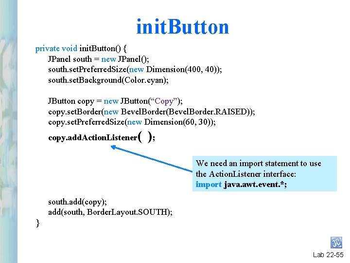 init. Button private void init. Button() { JPanel south = new JPanel(); south. set. init. Button private void init. Button() { JPanel south = new JPanel(); south. set.