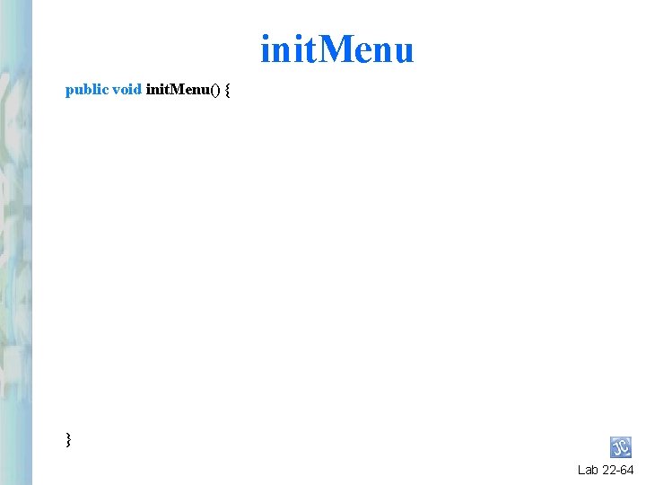 init. Menu public void init. Menu() { } Lab 22 -64 init. Menu public void init. Menu() { } Lab 22 -64