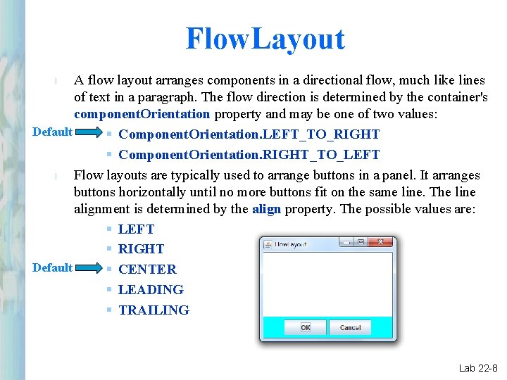 Flow. Layout A flow layout arranges components in a directional flow, much like lines Flow. Layout A flow layout arranges components in a directional flow, much like lines