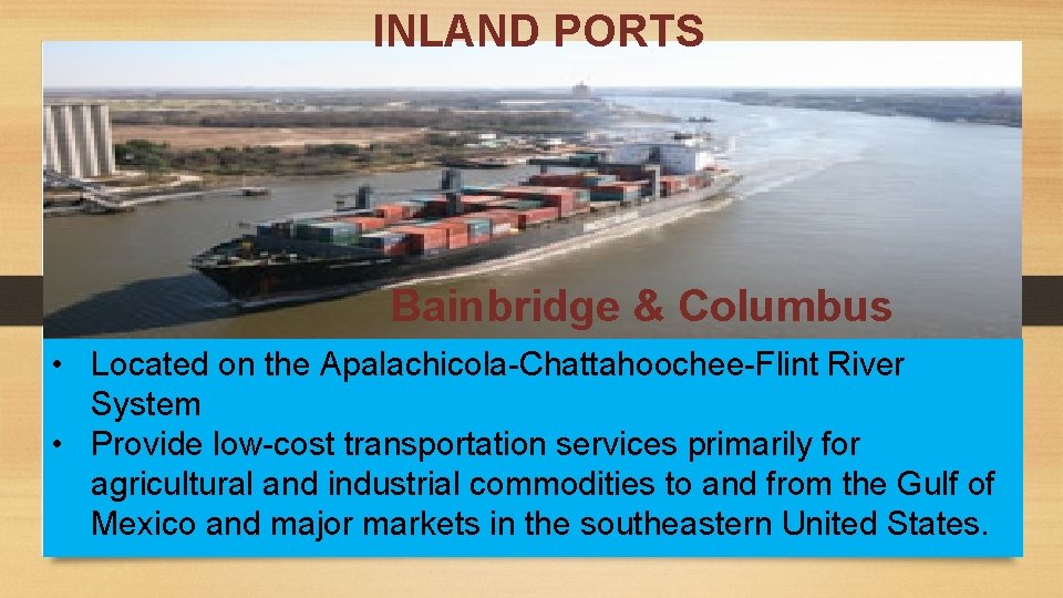 INLAND PORTS Bainbridge & Columbus • Located on the Apalachicola-Chattahoochee-Flint River System • Provide