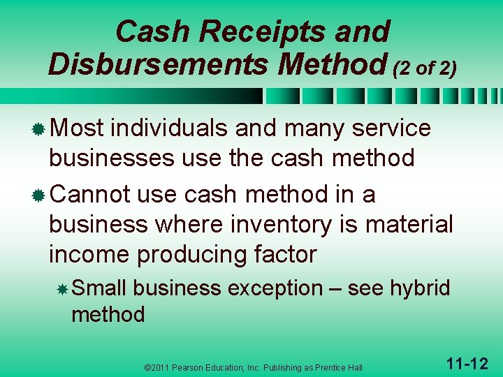 Cash Receipts and Disbursements Method (2 of 2) ® Most individuals and many service