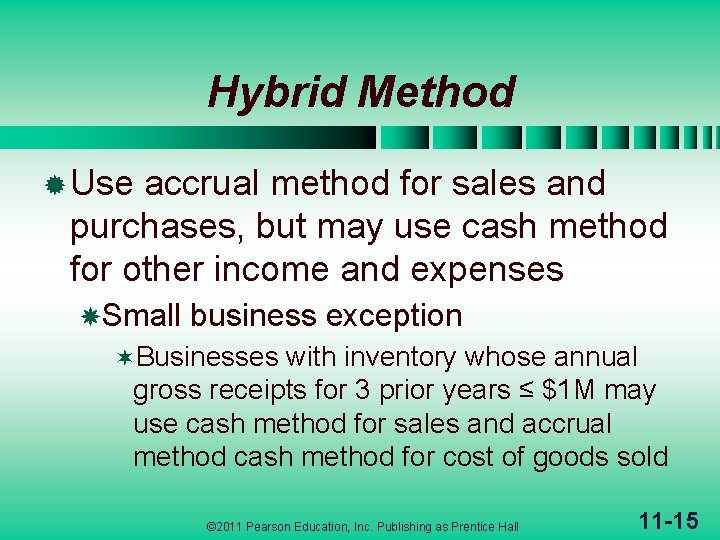 Hybrid Method ® Use accrual method for sales and purchases, but may use cash